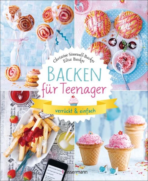 Backen f&uuml;r Teenager - verr&uuml;ckt &amp; einfach